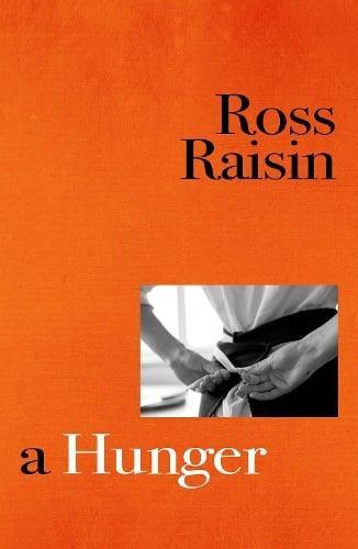 A Hunger by Ross Raisin Hardback Book 9781910702659