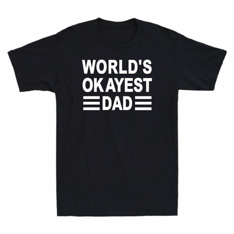 Gift Dad Unisexs Tshirt Novelty Funny Fathers Worlds For Day Dad Okayest S