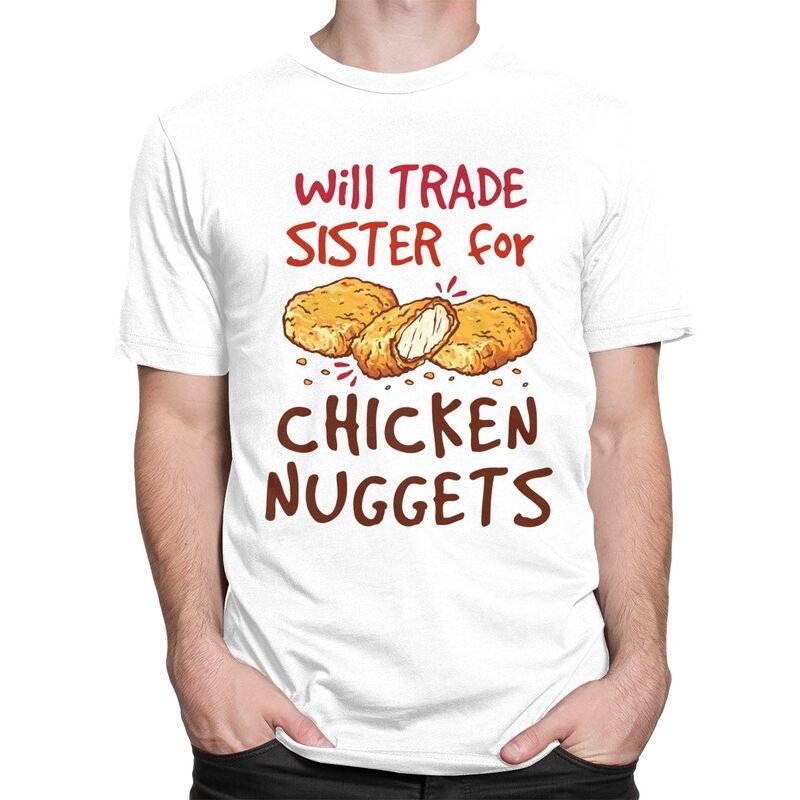 Custom Will Trade Sister For Chicken Nuggets T Shirt Men Short Sleeves 100 Cotton Tshirt Leisure Tee Tops Fashion Tshirt
