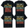 You Can't Scare Me I Have A Crazy Sister T-Shirt Funny Brothers Gift Tee Tops Humor I-Have Two, Three, Four Sisters Fashion Tops