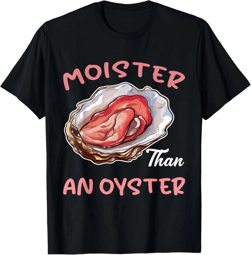 Moister Than An Oyster Funny Inappropriate Adult Humor Women T- Shirt