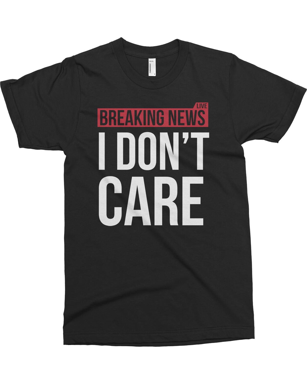 BREAKING NEWS I Don t Care Men s T-Shirt Funny Sarcastic XXXXL