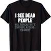 The I SEE DEAD PEOPLE Movie Graphic T Shirt Womens Unisex Cotton Tee Summer Spring Vintage Harajuku Top Oversize Streetwear ONeck