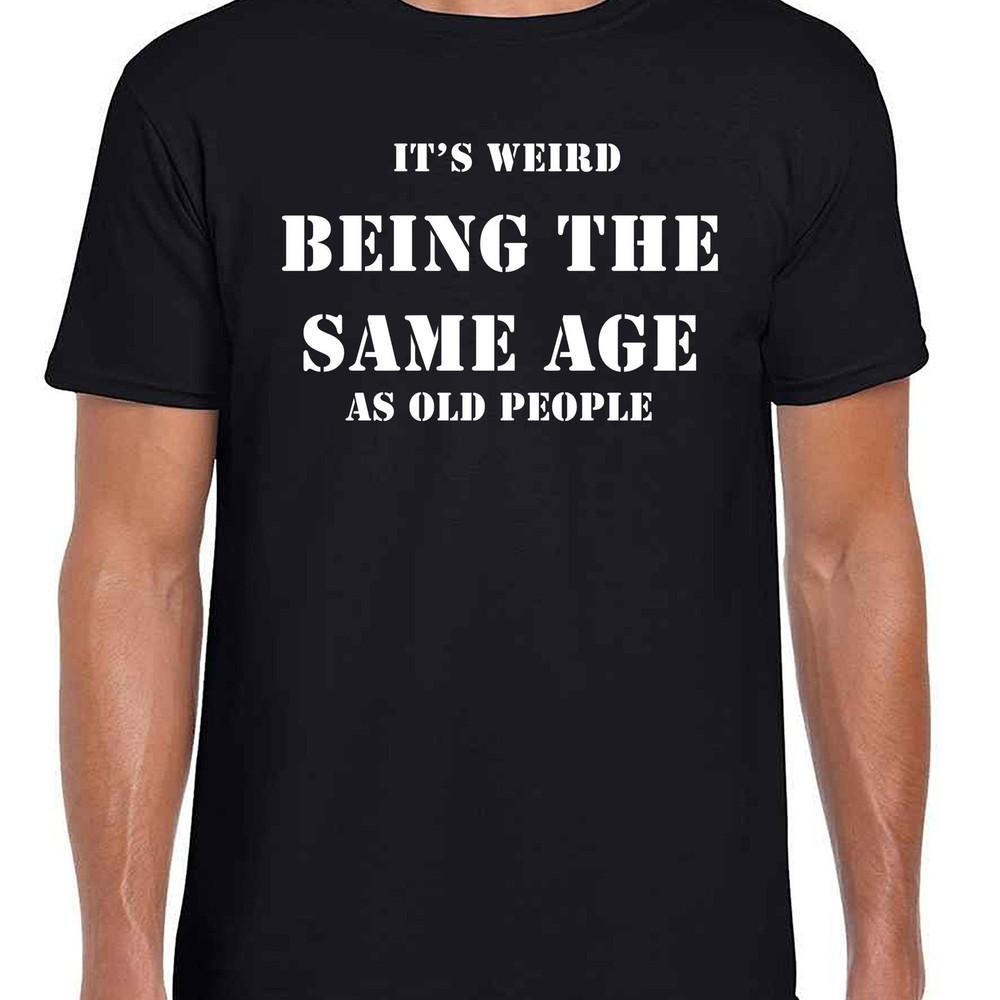 

26 It&039;s Weird Being the same Age as Old People, Funny Ring spun super comfy T-S Unisex T-Shirt XXXXL
