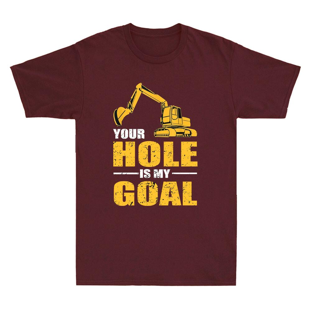 Your Hole Is My Goal Heavy Equipunisext Operator Funny Saying Vintage Unisexs Tshirt