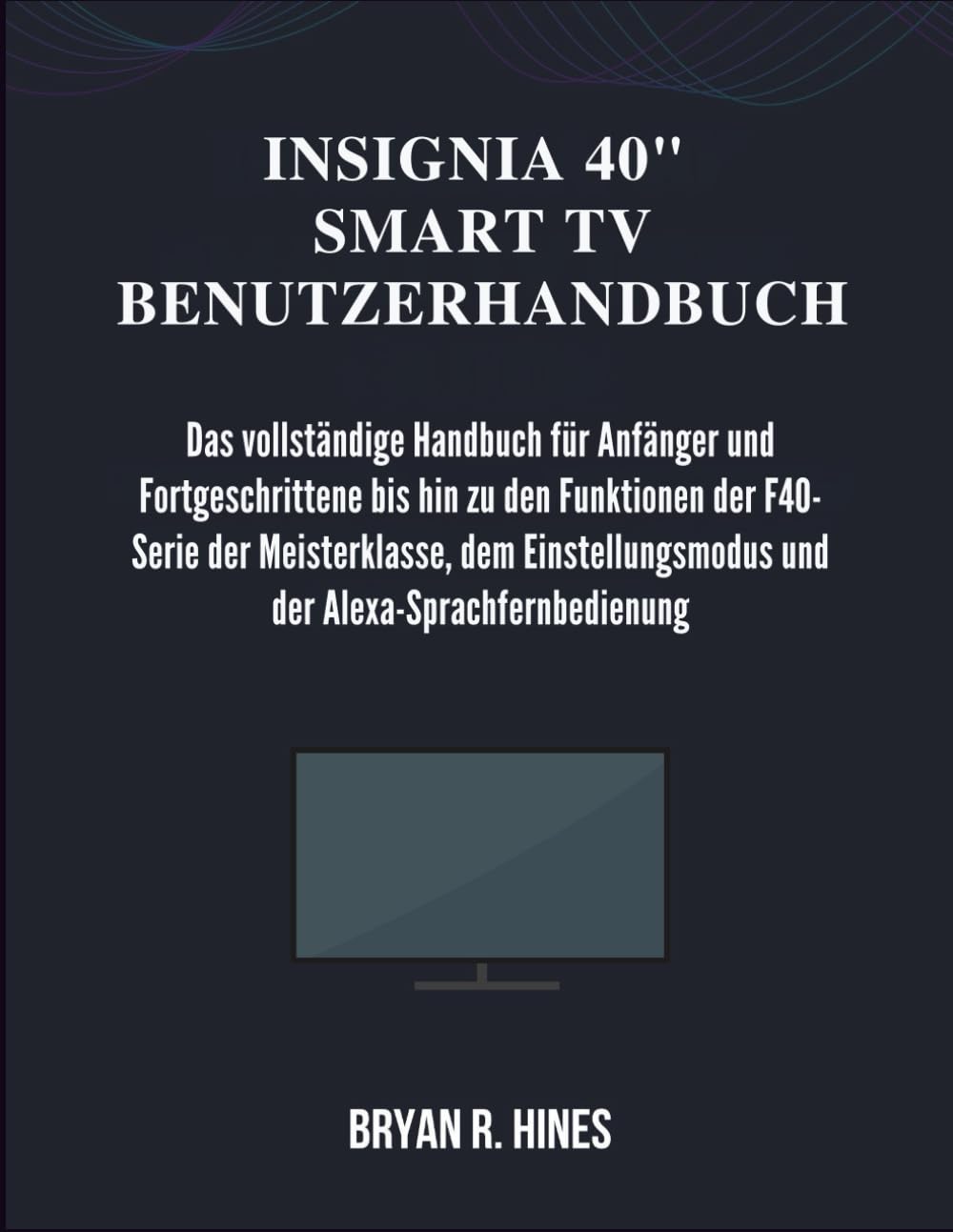 INSIGNIA 40  SMART TV BENUTZERHANDBUCH: F40-Serie der F40-Serie der ...