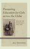 The Pioneering Education for Girls Across the Globe : Advocates and Entrepreneurs, 1742-1910 Book