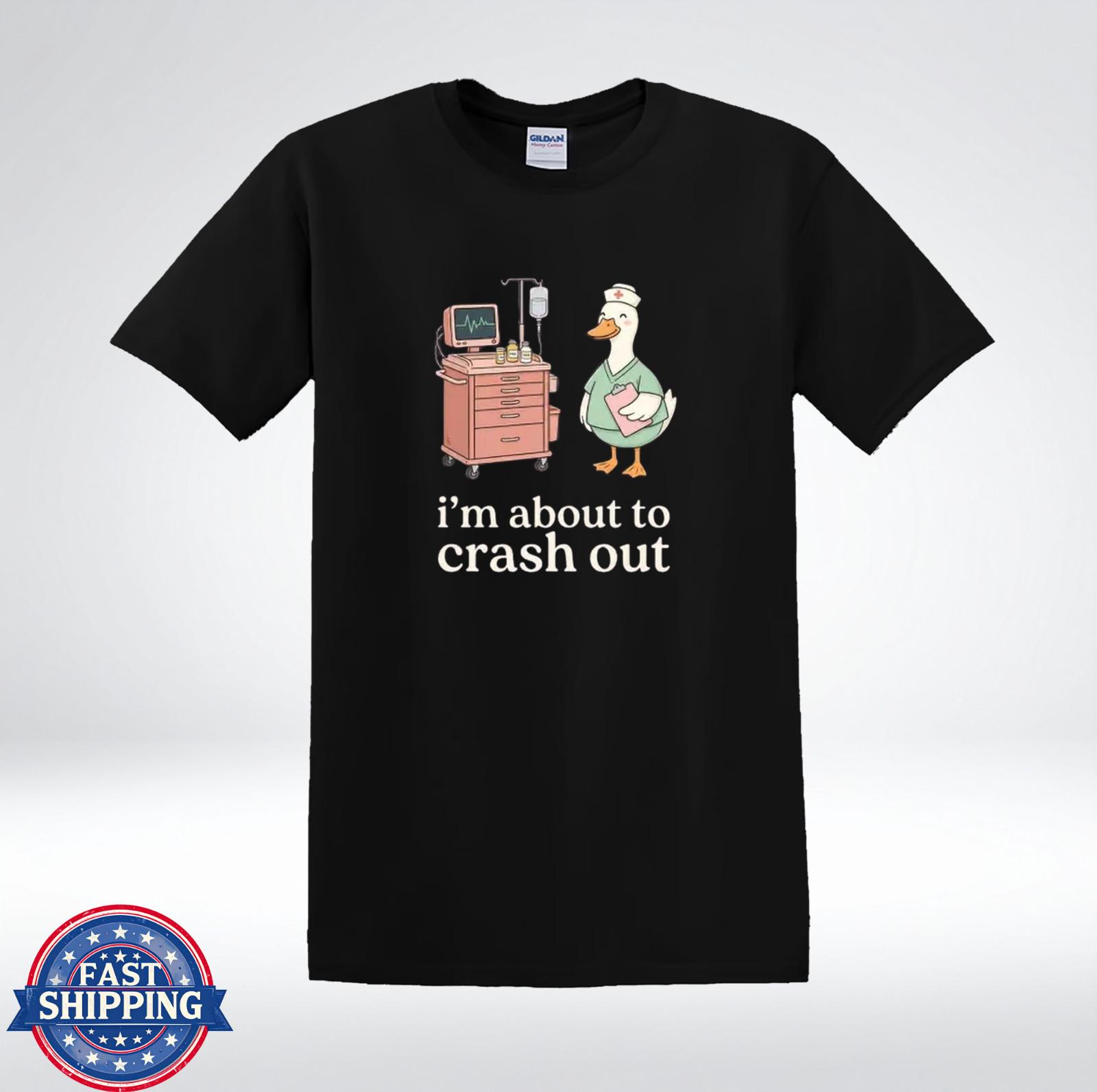 Funny Nurse Duck Shirt Im About To Crash Out Humor Tee T-Shirt L