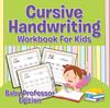 The Cursive Handwriting Workbook For Kids : Baby Professor Edition Book