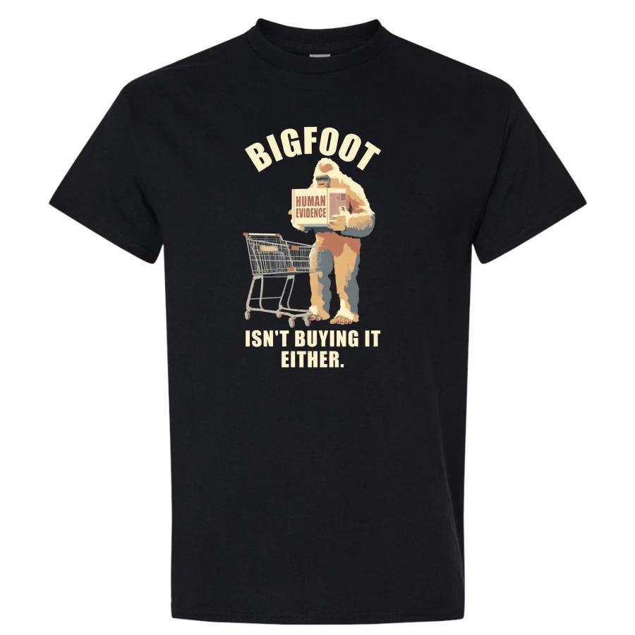 Bigfoot Isn t Buying It Either Funny Human Evidence Sasquatch Graphic T Shirt XS