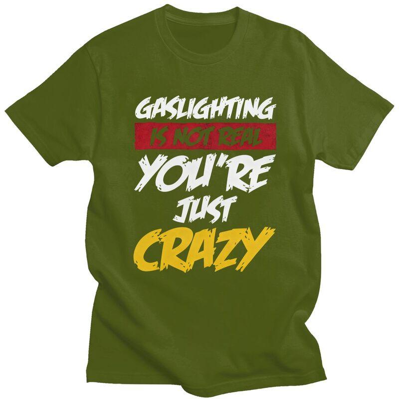 Gaslighting Is Not Real Youre Just Crazy T Shirts Short Sleeves Cotton Tshirt Valentines Day Gift Casual Tee Slim Fit Clothes