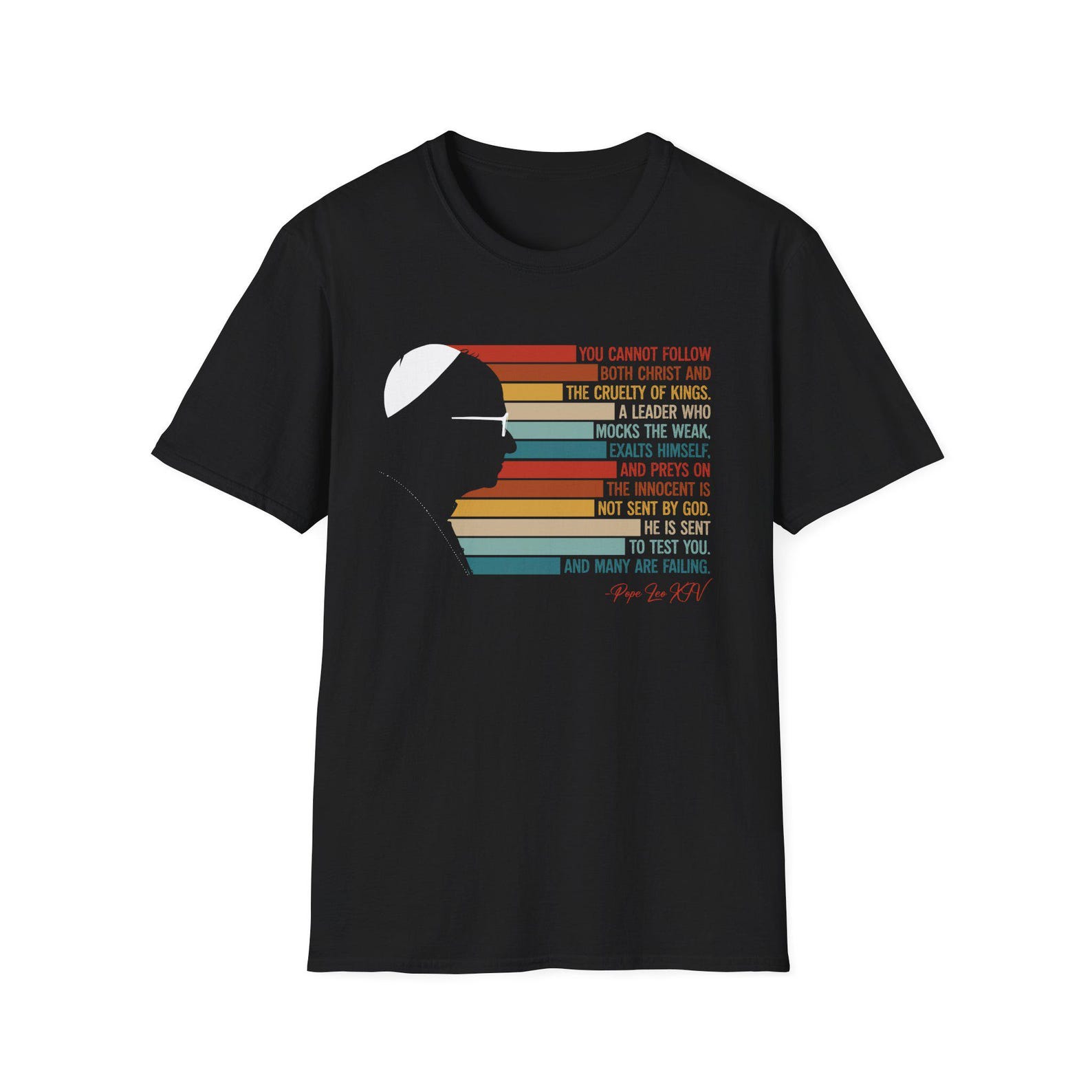 You Cannot Follow Both Christ and the Cruelty of Kings T-Shirt | Anti Trump Pope Leo XIV Quote XL