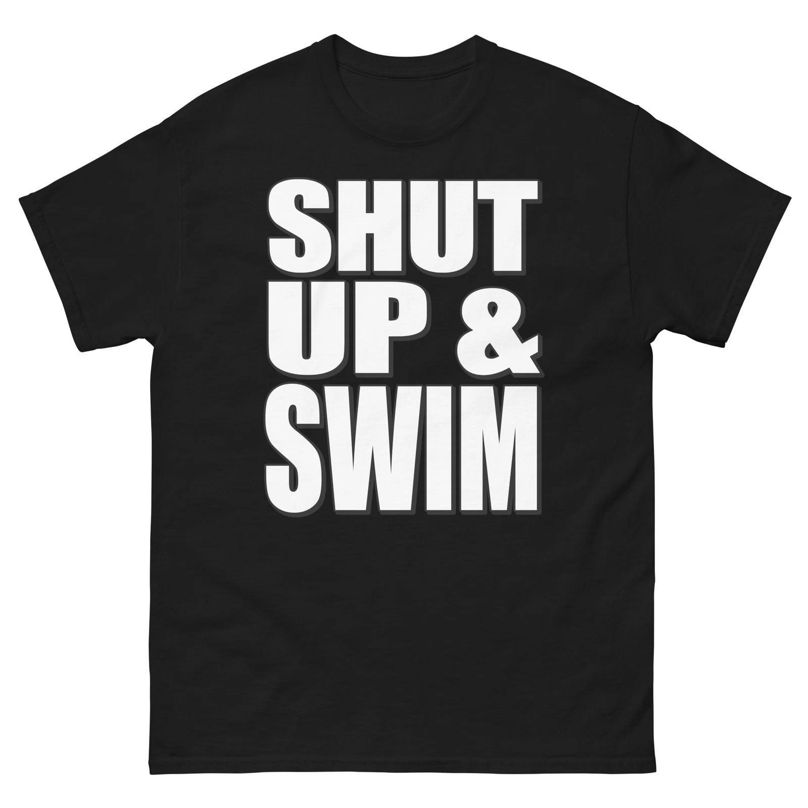 

Shut Up And Swim Bold Statement Funny Design T-Shirt 4XL