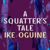 A Squatters Tale by Ike Oguine Paperback Book 9781035900633
