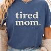 Comfort Colors Tired Mom Shirt, Funny Mom Tee, Mom Life Tee, Exhausted Mom Shirt, Minimalist Shirt, New Mom Tee Gift, Mothers Day Shirt Gift