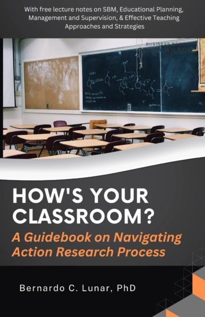 The HOW'S YOUR CLASSROOM? A Guidebook On Navigating Action Research Process Book