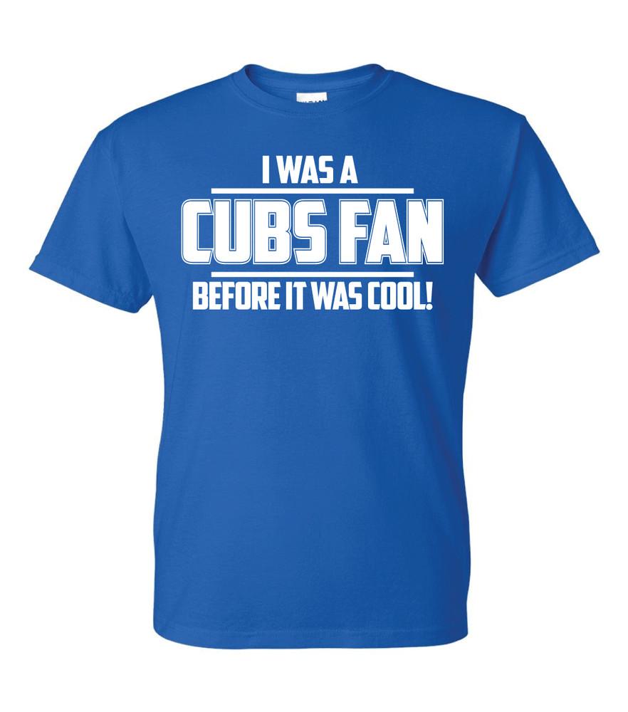 I WAS A CUBS FAN BEFORE IT WAS COOL T-Shirt - Sizes S-5XL & Youth Kids Unisex T-Shirt S