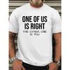 Men's Funny Quotes T-shirt One of us is right and the other is you Short Sleeve Shirt