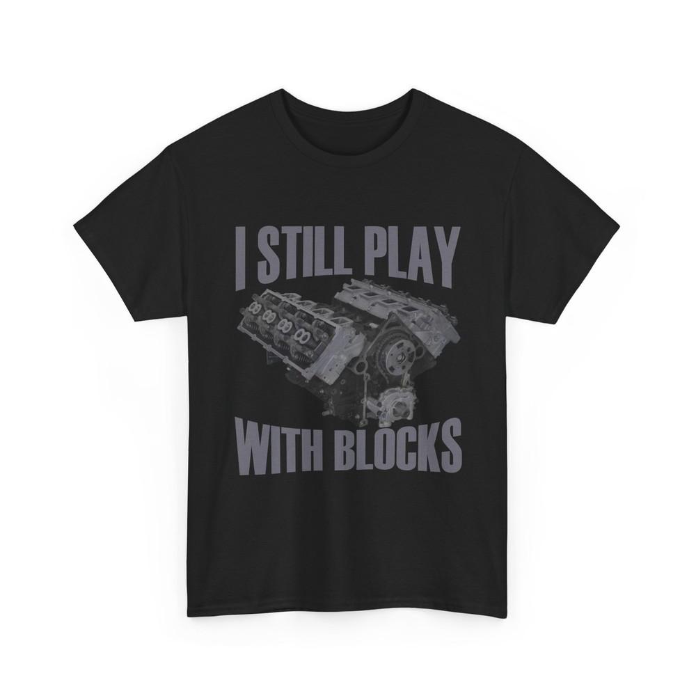Repairman T-Shirt, I Still Play with Blocks Mechanics Lovers Men Shirt Unisex T-Shirt S