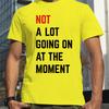 Men T-shirt NOT A Lot Going On At The Moment Letter Print Tshirt Summer Oneck Loose Oversized T-shirt Streetwear Fans Clothes