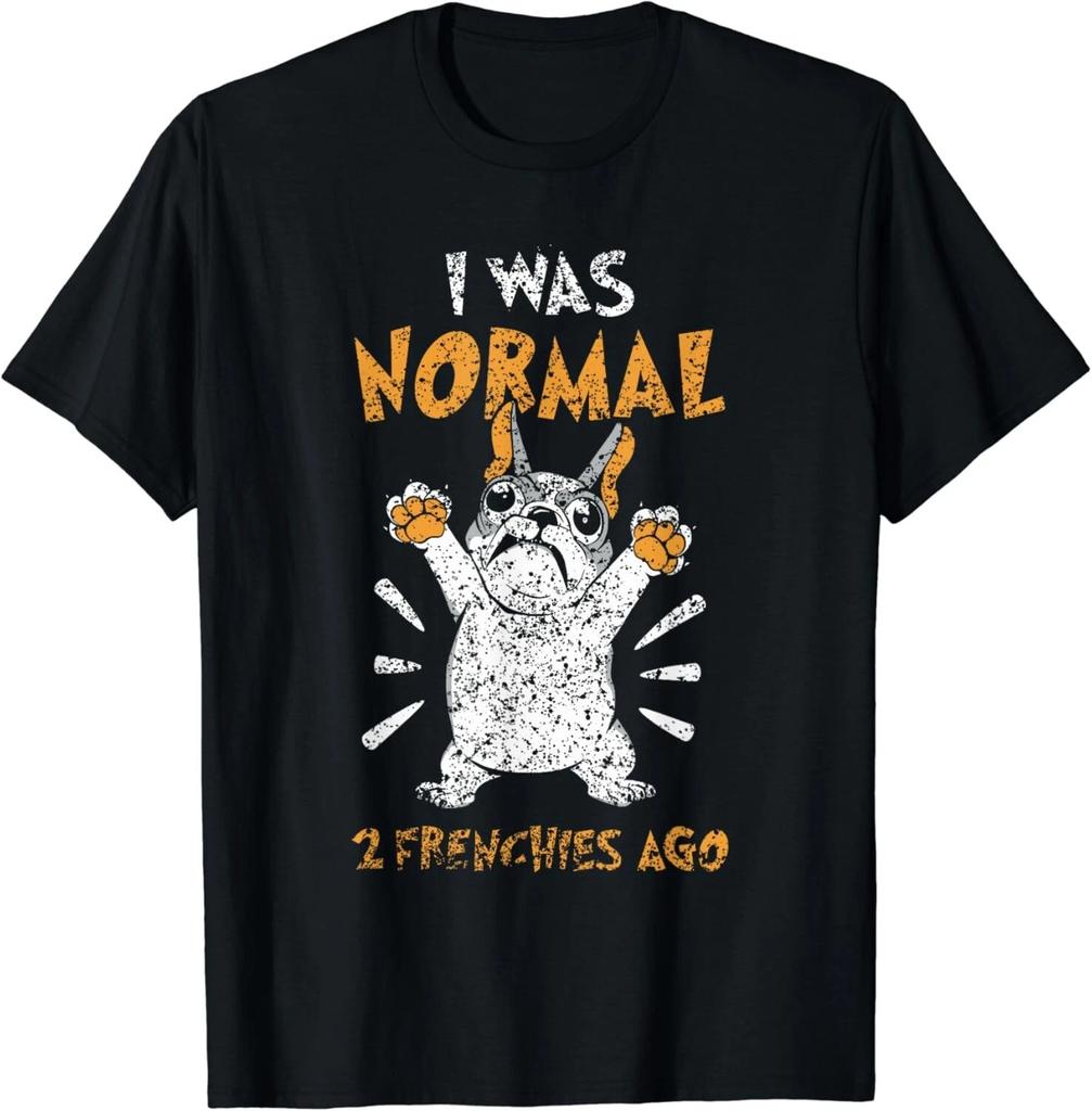 I Was Normal 2 Frenchies Ago Owner Frenchie French Bulldog Gift Unisex T-Shirt