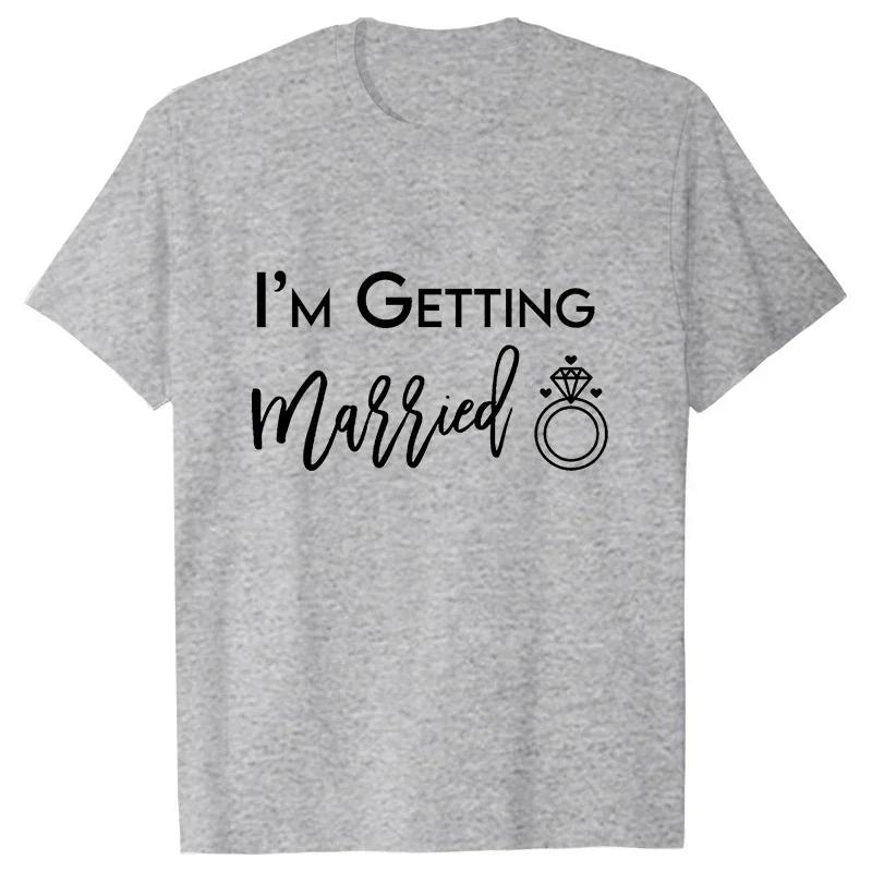 Im Getting Married T Shirt Were Getting Drunk Tops Wedding Ring Single Farewell Tee Friends Bachelorette Hen Party EVJF Tshirt