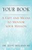The Your Book : A Gift and Means To Mentor Your Mission Book
