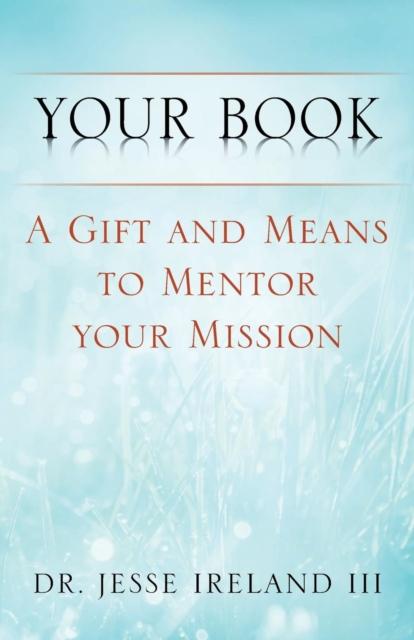 The Your Book : A Gift and Means To Mentor Your Mission Book