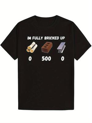 "I'm Fully Bricked Up" Funny T-Shirt - 100% Cotton, Soft & Comfortable, Sho