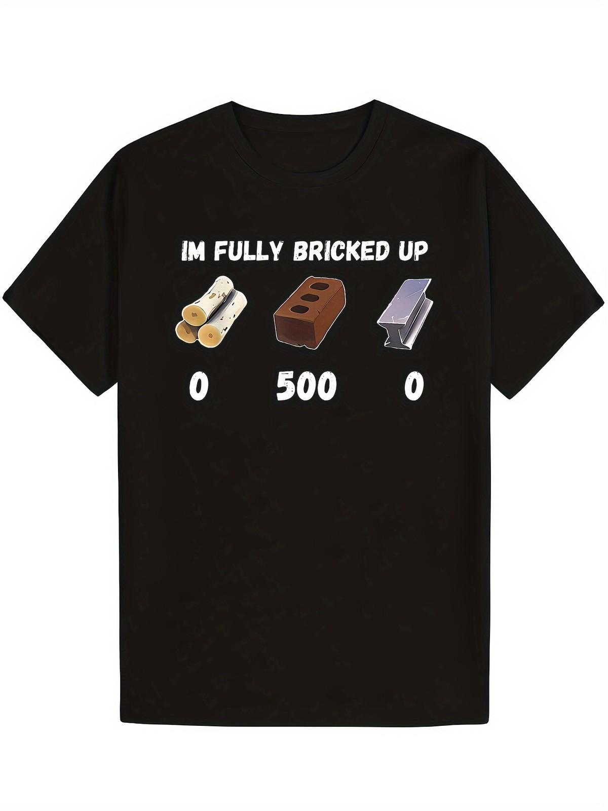 I m Fully Bricked Up Funny T-Shirt - 100% Cotton, Soft & Comfortable, Sho S разноцветный
