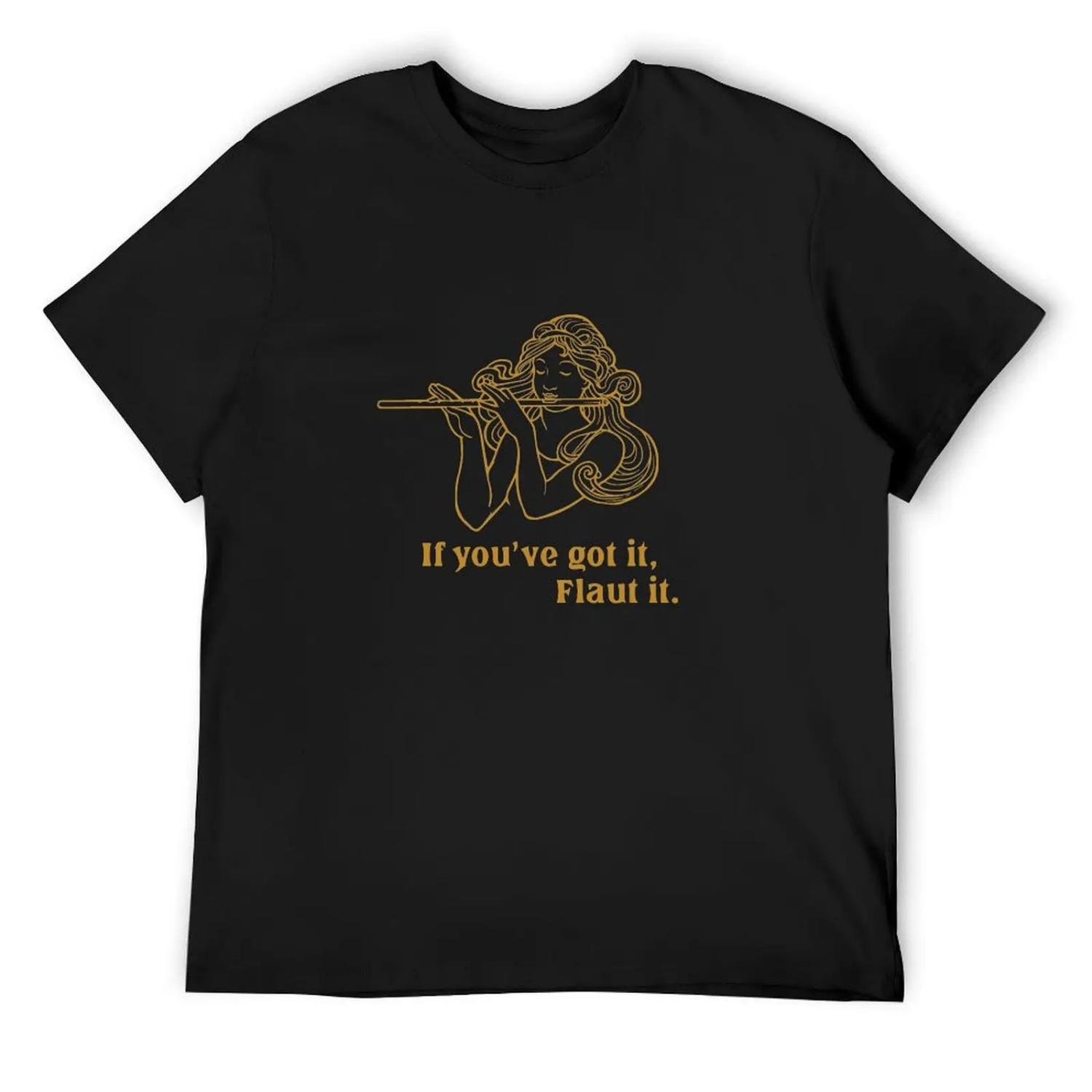 If you ve got it, Flaut it T-Shirt Short sleeve tee man clothes sports fans Men s t-shirts S