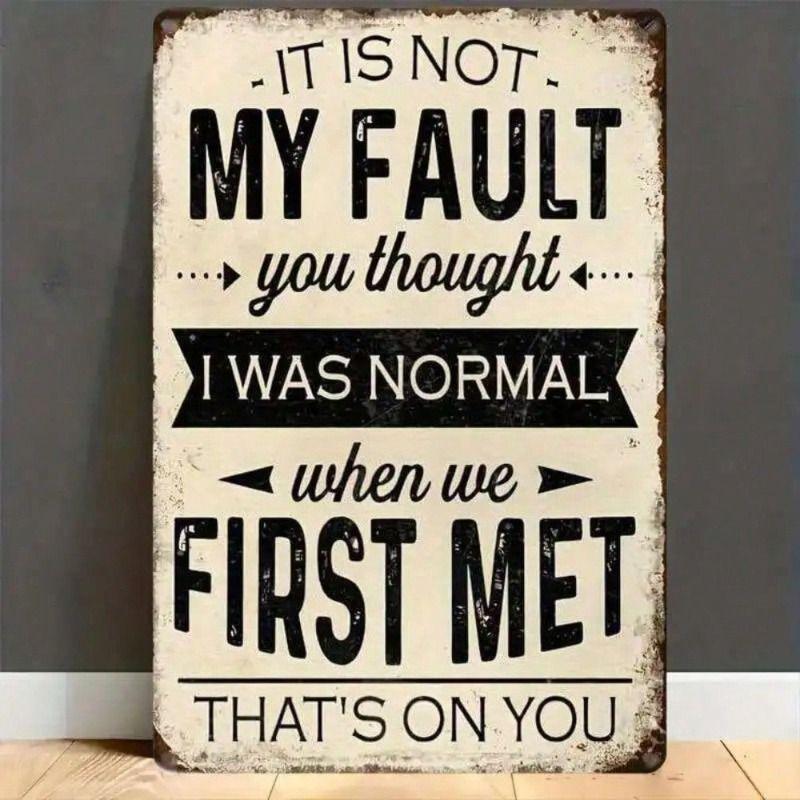 

Metal Poster Wall Art Funny Sign It s Not My Fault You Thought I Was Normal for Living Room