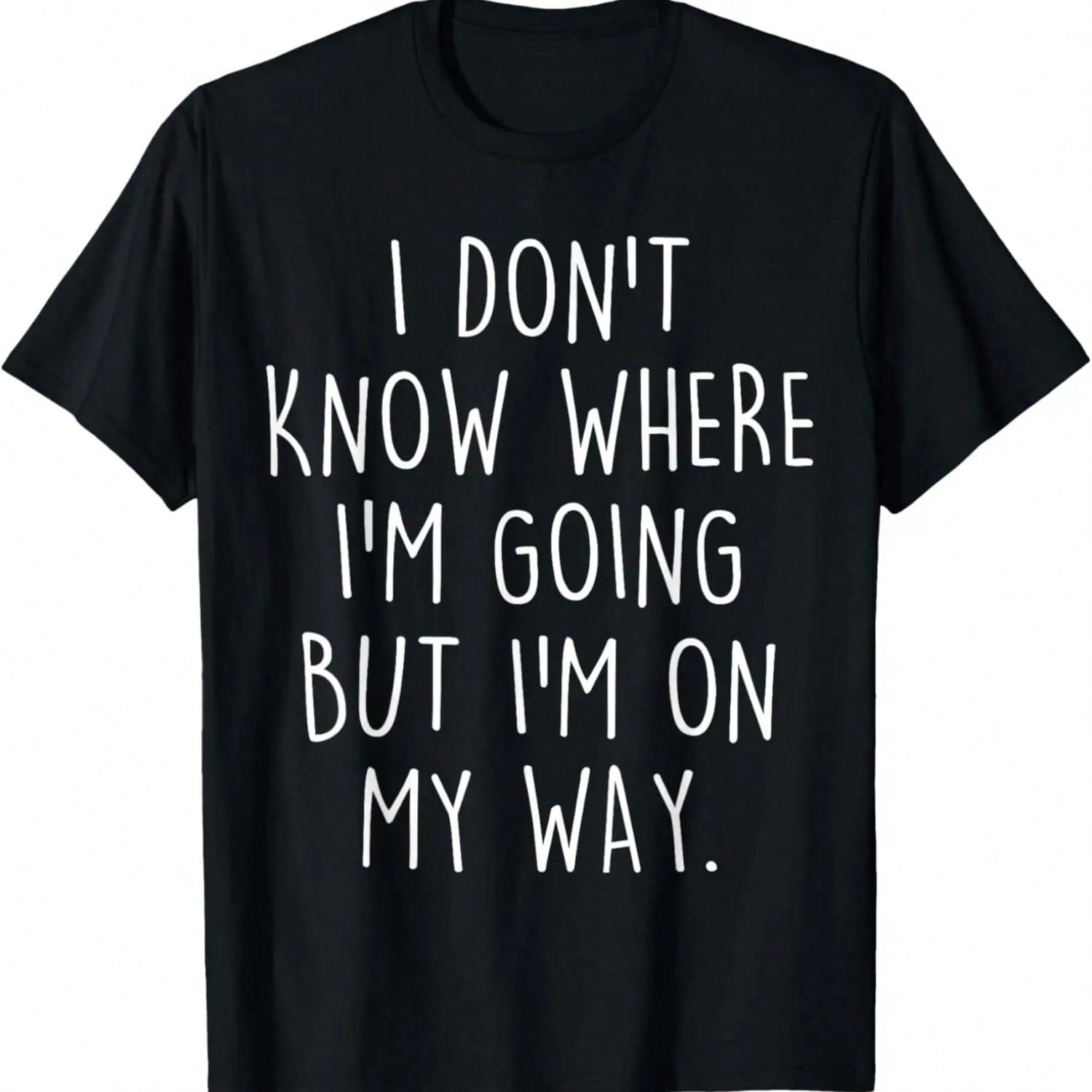 Funny I Don t Know Where I m Going But I m On  Humor T-Shirt.Jpg S