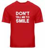 DON'T TELL ME TO SMILE - FUNNY SLOGAN Printed On Mens Womens or Kids T-Shirt