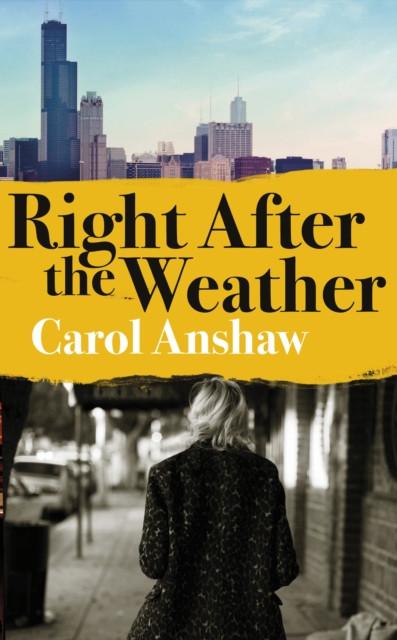 Right After the Weather by Carol Anshaw Hardback Book 9780241392805