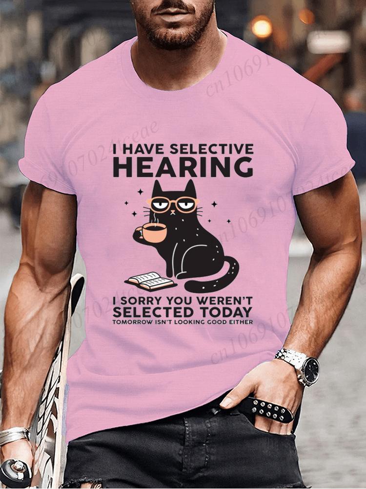 Novelty I Have Selective Hearing You Werent Selected Cat T Shirt Graphic Short Sleeve Husband Great Gifts Summer Fashion T-shirt