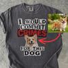Comfort Colors Crimes Dog Shirt, I Would Commit Crimes For This Dog T-Shirt, Dog Ownew Custom Shirt, Personalized Dog Tee Shirt