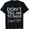 Don't Tell Me To Smile Thank You T-Shirt