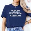 Nobody Knows I Am A Lesbian Printed T-shirt Women Love Equality Gay Pride LGBT T Shirt Lesbian Couple Fashion Summer Tees Tops