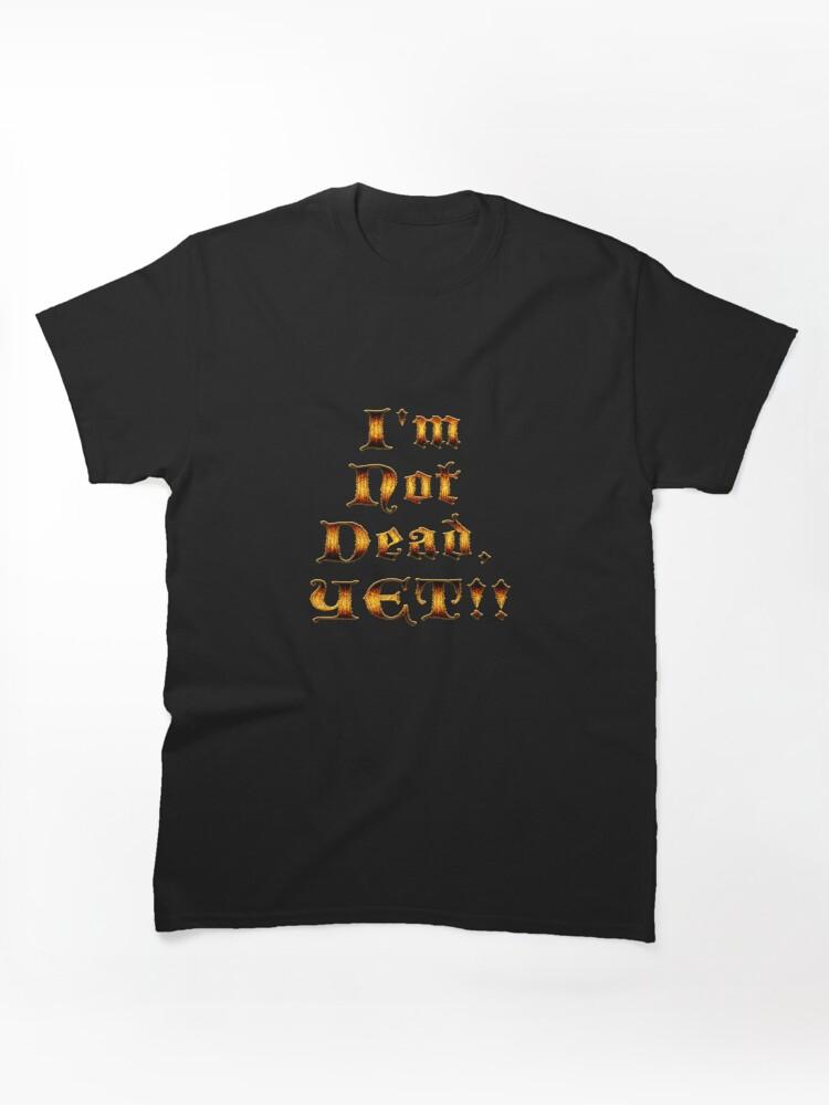 Age of Mythology I'm Not Dead, YET!! Classic Unisex T-Shirt
