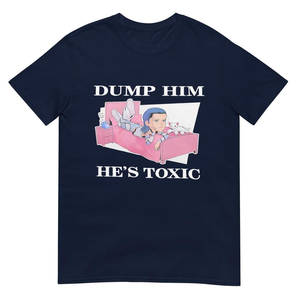 Dump Him Hes Toxic Tshirt S