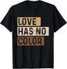 Love Has No Color - MLK Day Black History African Unisex T-Shirt