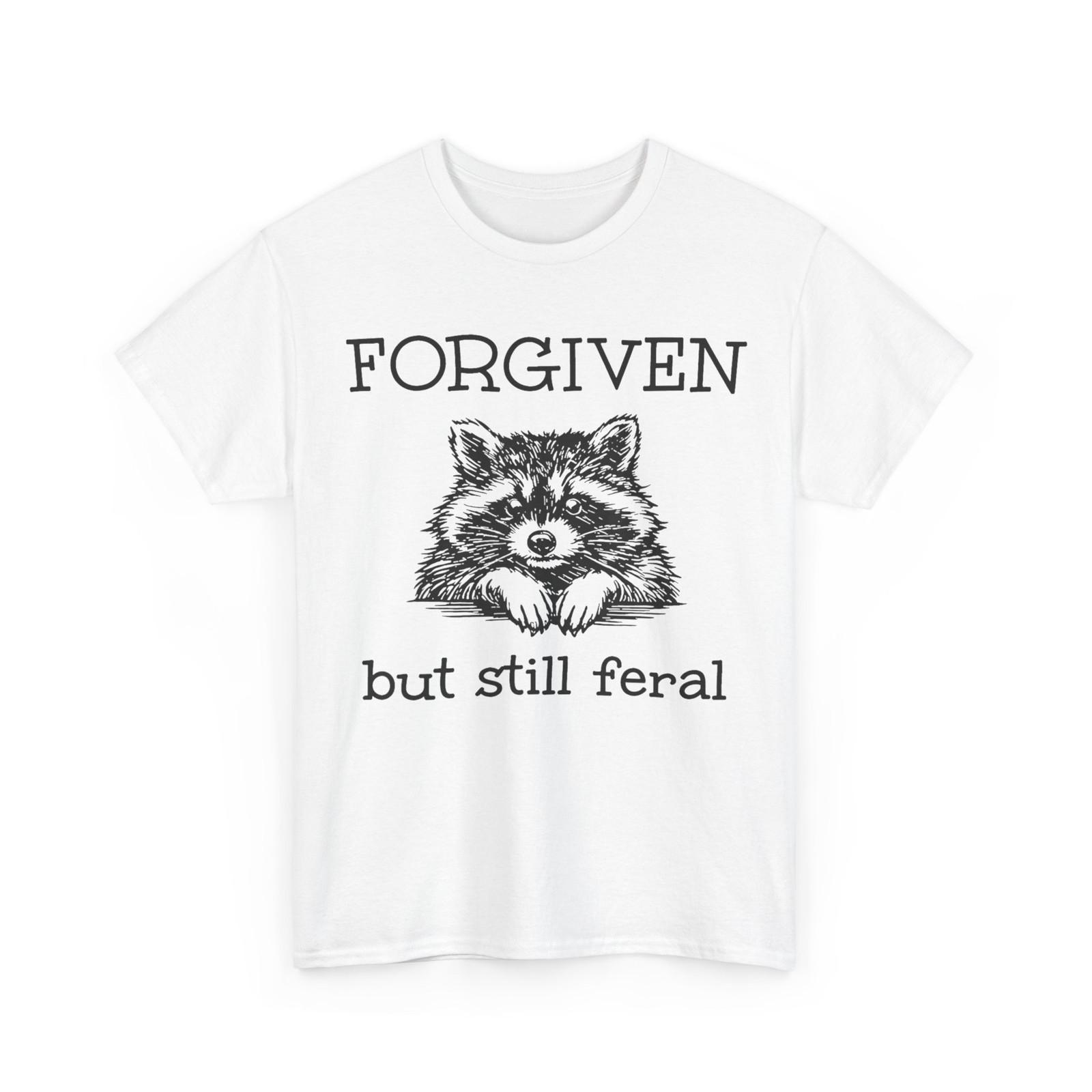 Forgiven But Still Feral Shirt, Raccoon Funny Quote Women Men T-Shirt XXL