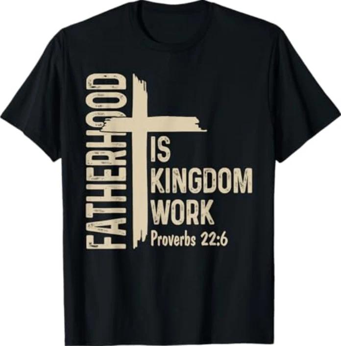 Fatherhood Is Kingdom Work Christian Dad Fathers Day Faith Tshirt S