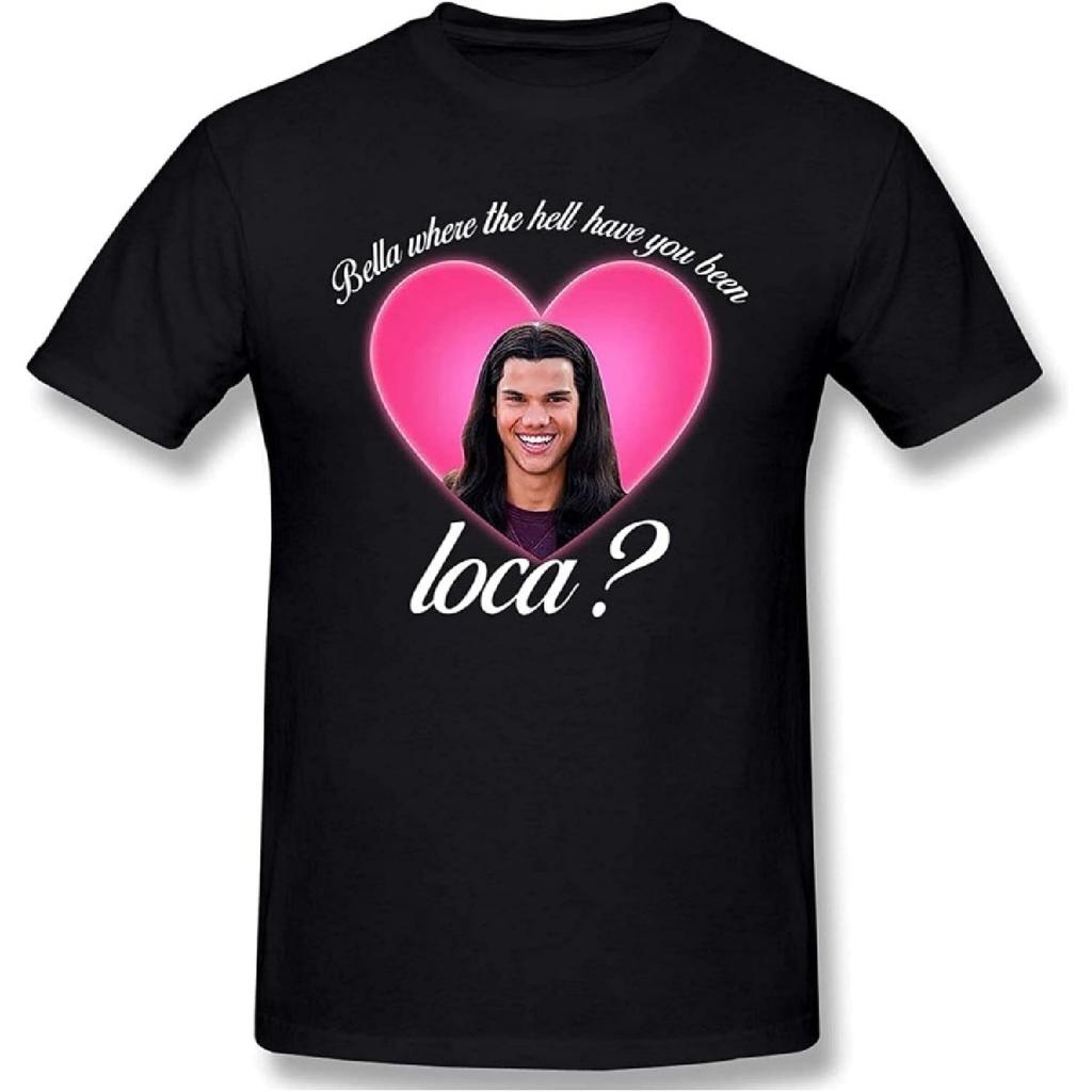 Bella Where The Hell Have You Been Loca Funny Shirt, Team Jacob Twilight T-Shirt