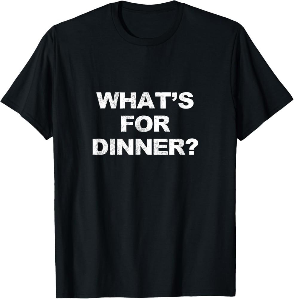 Mens What s For Dinner Funny Husband Saying T-Shirt Unisex T-Shirt S