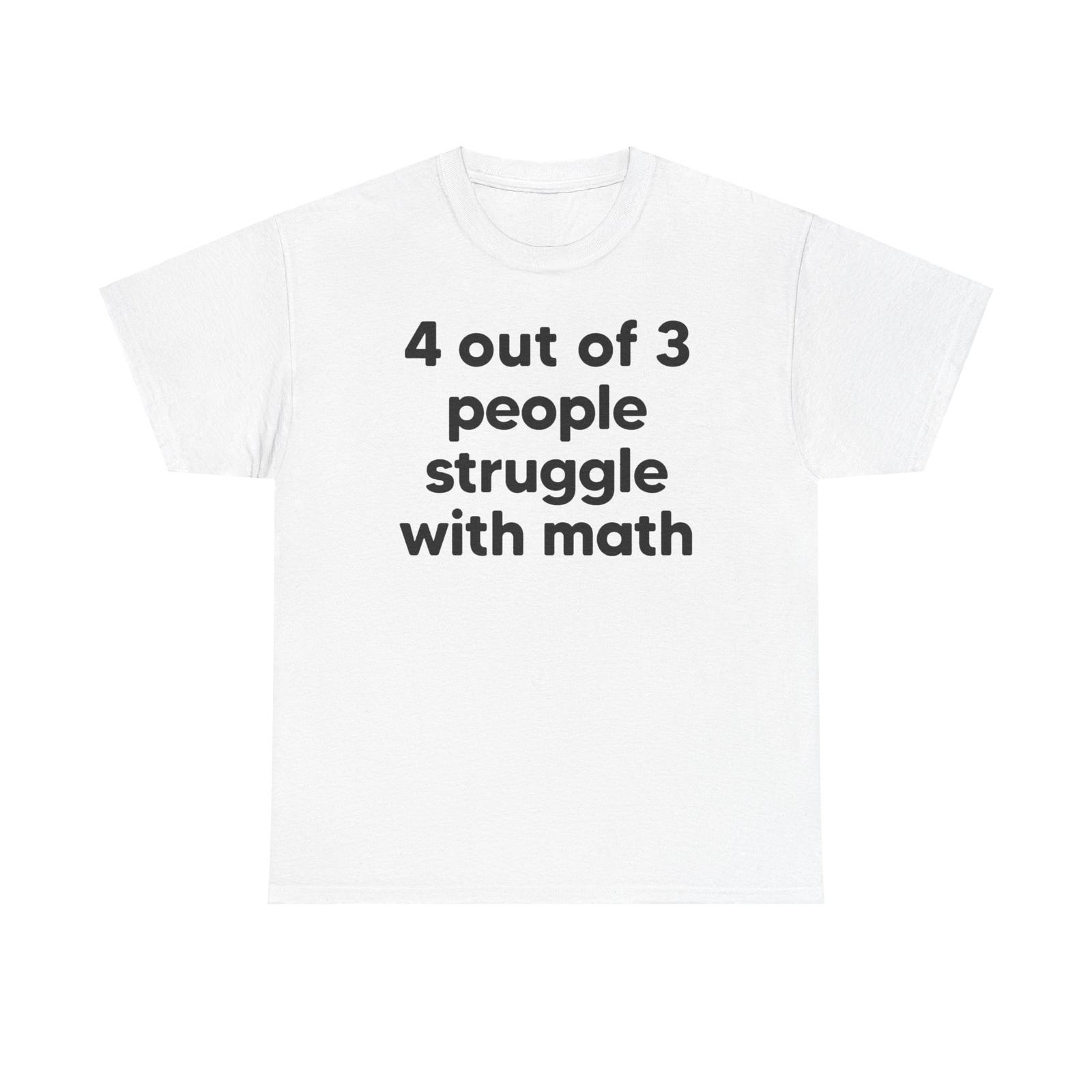 4 Out Of 3 People Struggle With Math, Unisex Heavy Cotton Tshirt Tops Tee M