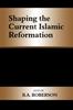 The Shaping the Current Islamic Reformation Book