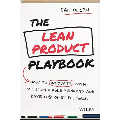 The Lean Product Playbook: How To Innovate with Minimum Viable Products and Rapid Customer Feedback