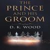 The Prince and His Groom by D. K. Wood Paperback Book 9781804398494